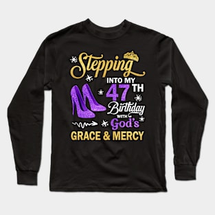 Stepping Into My 47th Birthday With God's Grace & Mercy Bday Long Sleeve T-Shirt